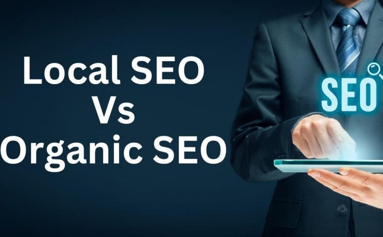 Local SEO Vs Organic SEO